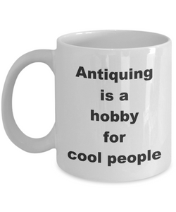 Antique Collection Hobby / Antiquing is a Hobby for Cool People / Collectible