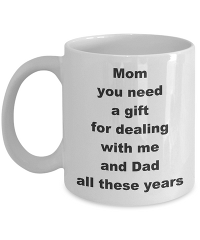 Image of Mothers Day Gift Mug / Mom You Need A Gift For Dealing / Coffee Cup Mom