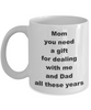 Mothers Day Gift Mug / Mom You Need A Gift For Dealing / Coffee Cup Mom