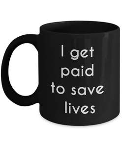 Nurse Mug - I get paid to save lives