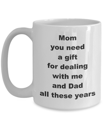 Image of Mothers Day Gift Mug / Mom You Need A Gift For Dealing / Coffee Cup Mom