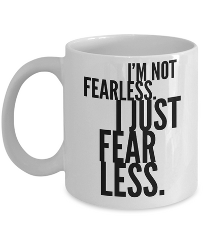 Image of Motivation Mug I'm not fearless I just fear less Adventure Thrill Seeker Men and Women