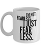 Motivation Mug I'm not fearless I just fear less Adventure Thrill Seeker Men and Women