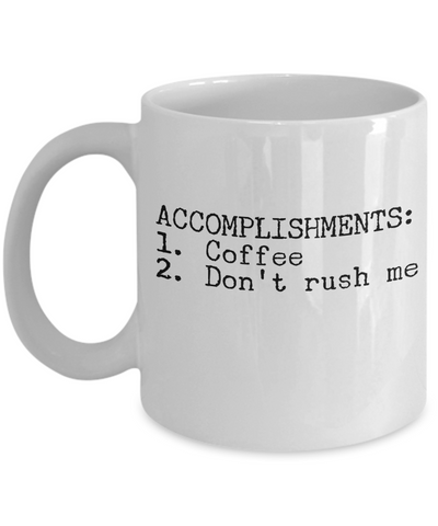 Image of Coffee Lovers Gifts - Accomplishments Coffee Don't Rush Me - Mug Cup for Women Men