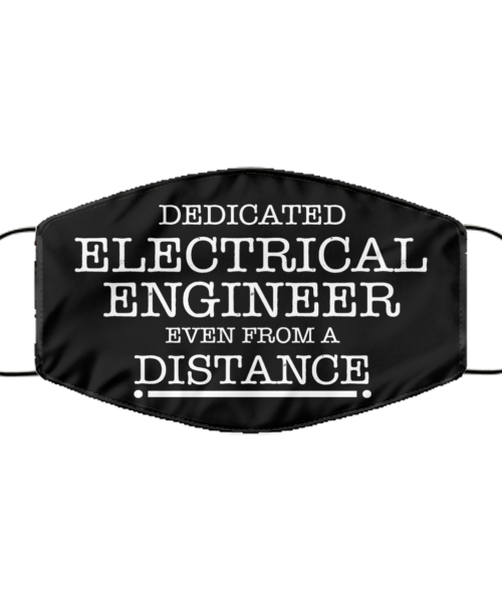 Funny Black Face Mask For Electrical engineer, Dedicated Electrical engineer Even From A Distance, Breathable Lightweight Mask Gift For Adult Men Women
