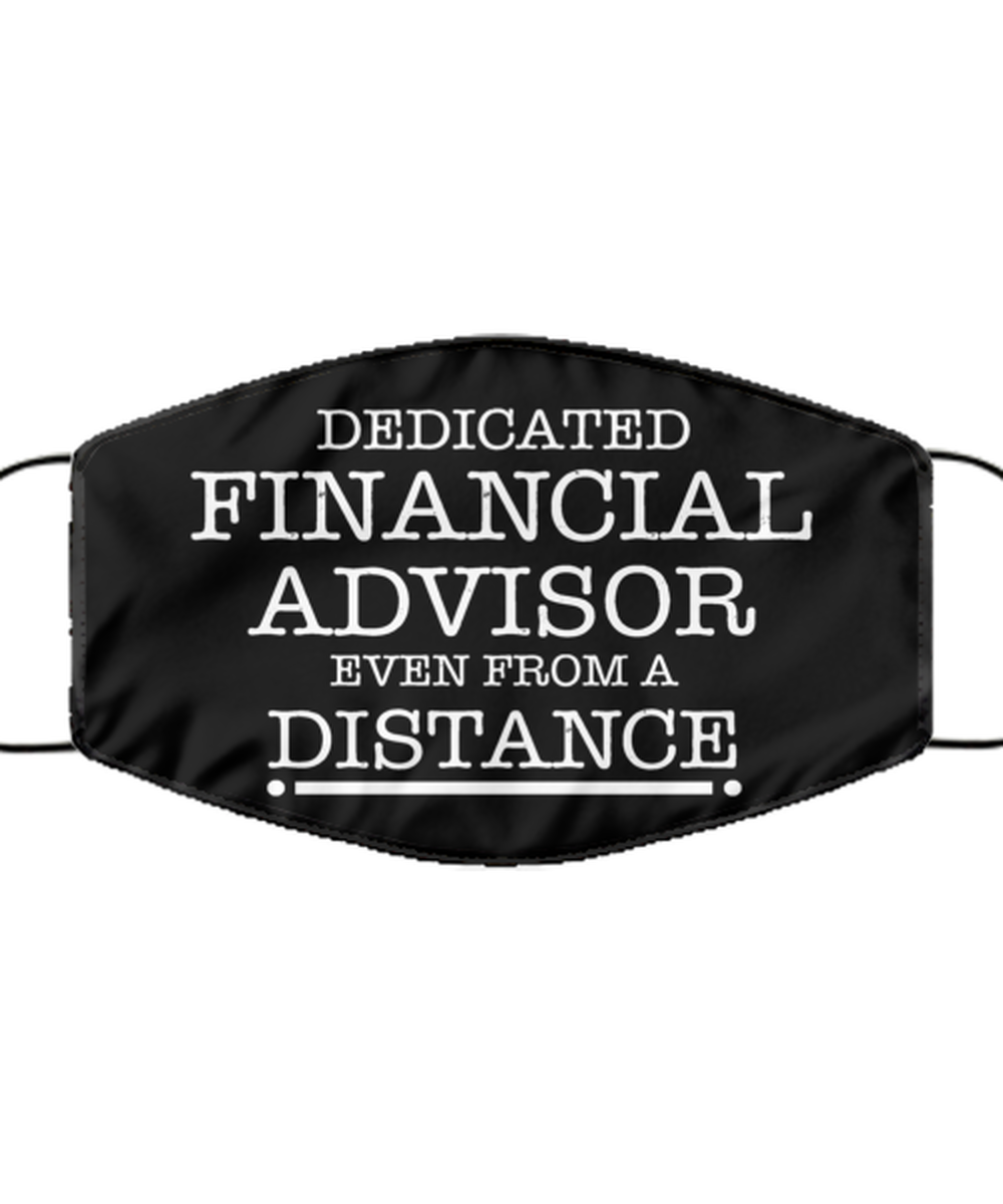 Funny Black Face Mask For Financial advisor, Dedicated Financial advisor Even From A Distance, Breathable Lightweight Mask Gift For Adult Men Women