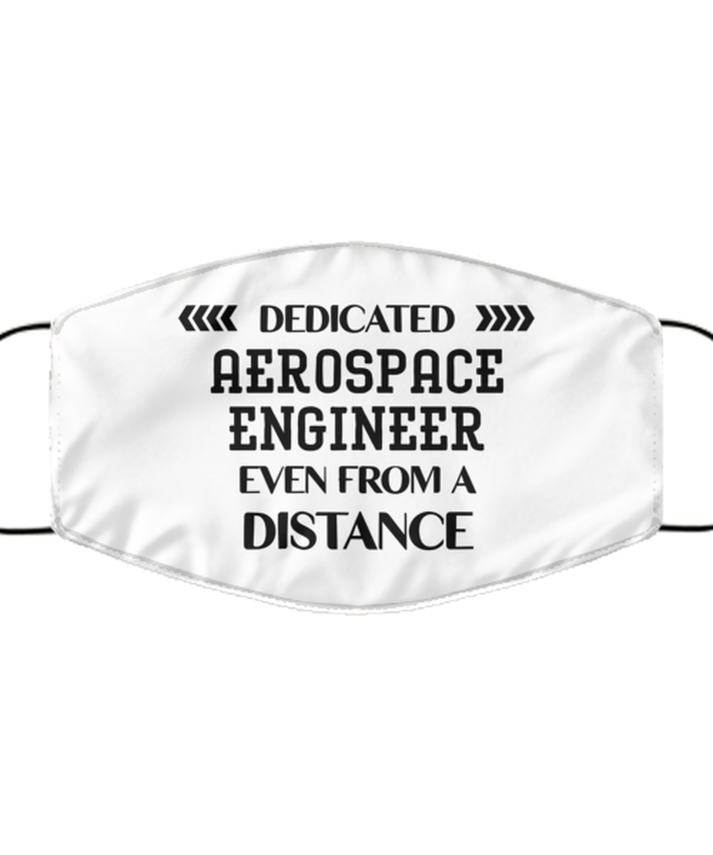 Funny White Face Mask For Aerospace engineer, Dedicated Aerospace engineer Even From A Distance, Breathable Lightweight Mask Gift For Adult Men Women