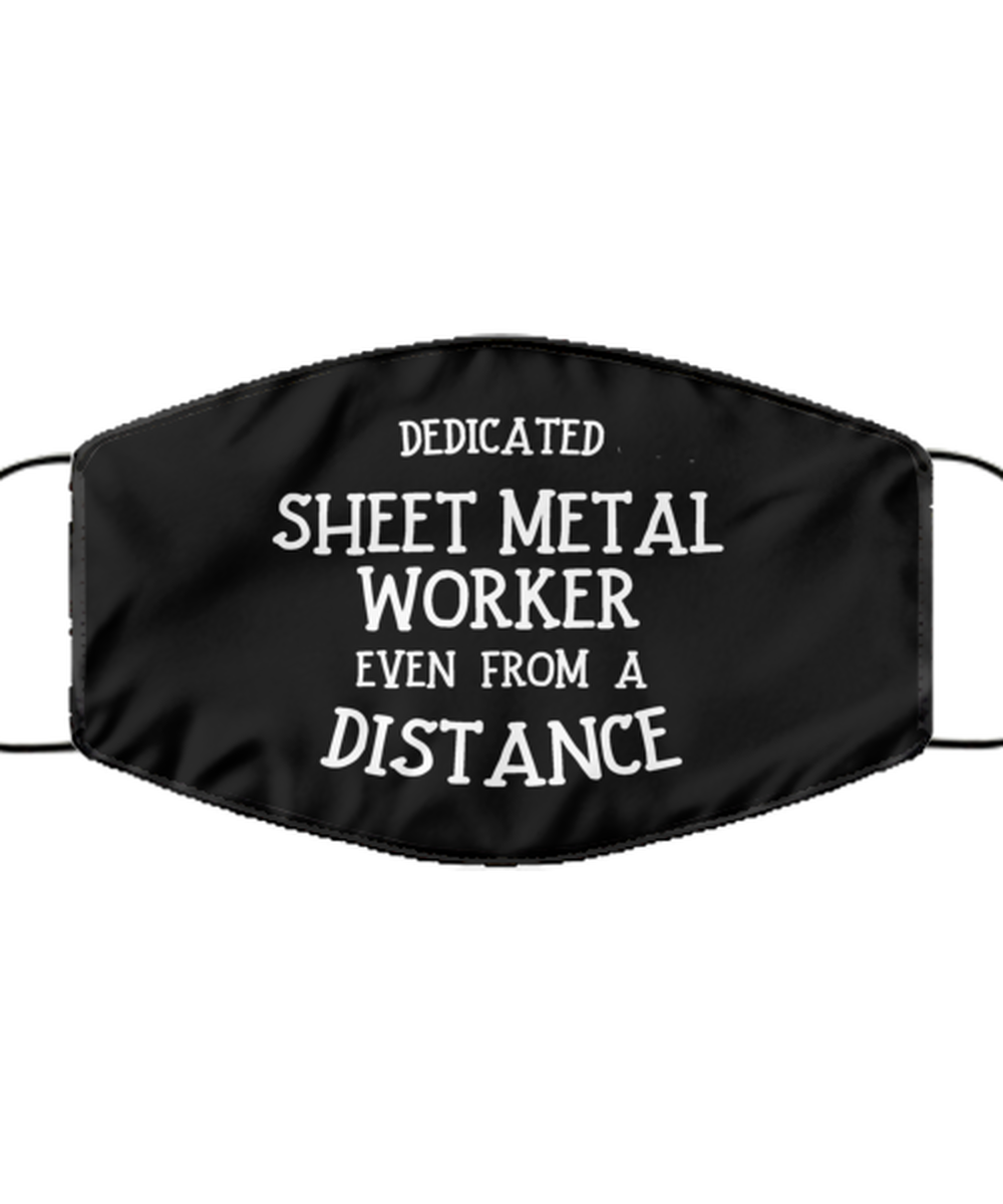 Funny Black Face Mask For Sheet metal worker, Dedicated Sheet metal worker Even From A Distance, Breathable Lightweight Mask Gift For Adult Men Women