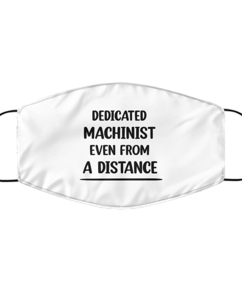 Funny White Face Mask For Machinist, Dedicated Machinist Even From A Distance, Breathable Lightweight Mask Gift For Adult Men Women
