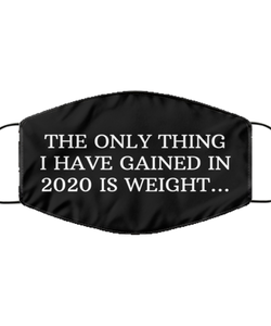 Merry Christmas Quarantine Black Face Mask, The only thing I have gained in 2020 is weight..., Funny Xmas 2020 Gift Idea For Adult Men Women