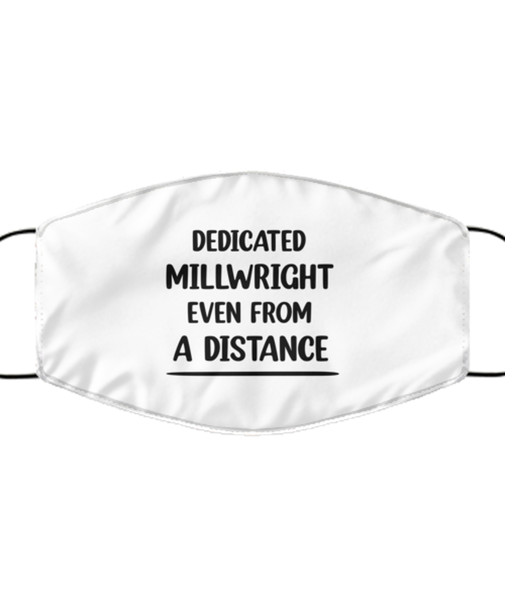 Funny White Face Mask For Millwright, Dedicated Millwright Even From A Distance, Breathable Lightweight Mask Gift For Adult Men Women