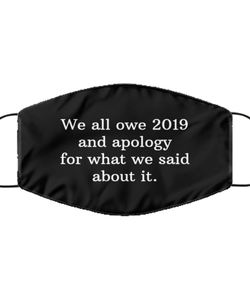 Merry Christmas Quarantine Black Face Mask, We all owe 2019 and apology for what we said about it., Funny Xmas 2020 Gift Idea For Adult Men Women