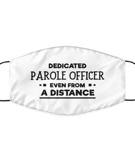 Funny White Face Mask For Parole officer, Dedicated Parole officer Even From A Distance, Breathable Lightweight Mask Gift For Adult Men Women