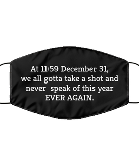 Merry Christmas Quarantine Black Face Mask, At 11:59 December 31, we all gotta take a shot and never speak, Funny Xmas 2020 Gift Idea For Adult Men Women