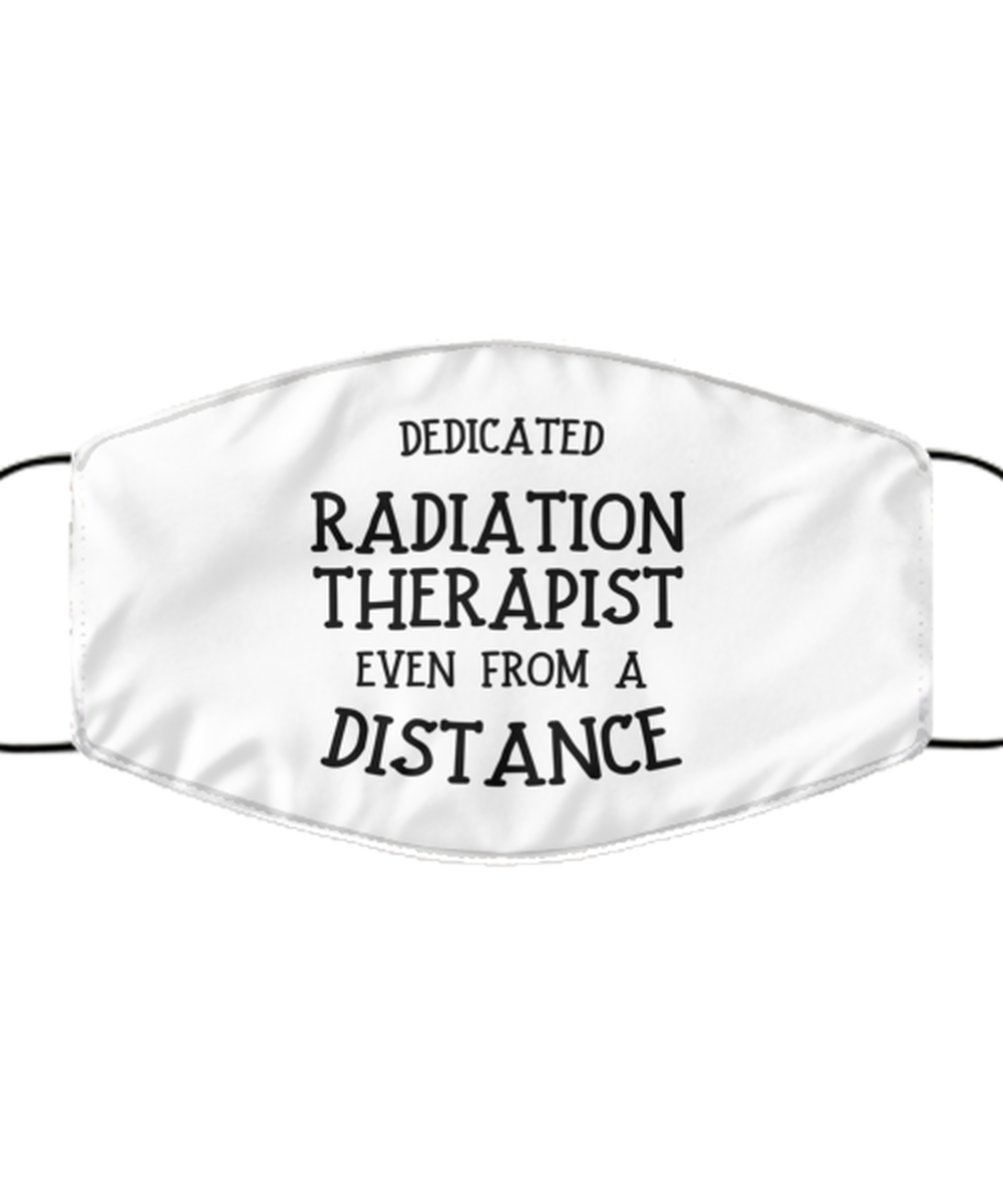 Funny White Face Mask For Radiation therapist, Dedicated Radiation therapist Even From A Distance, Breathable Lightweight Mask Gift For Adult Men Women