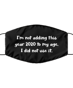 Merry Christmas Quarantine Black Face Mask, I'm not adding this year 2020 to my age. I did not use it., Funny Xmas 2020 Gift Idea For Adult Men Women