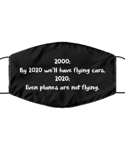 Merry Christmas Quarantine Black Face Mask, 2000: By 2020 we'll have flying cars. 2020: Even planes, Funny Xmas 2020 Gift Idea For Adult Men Women