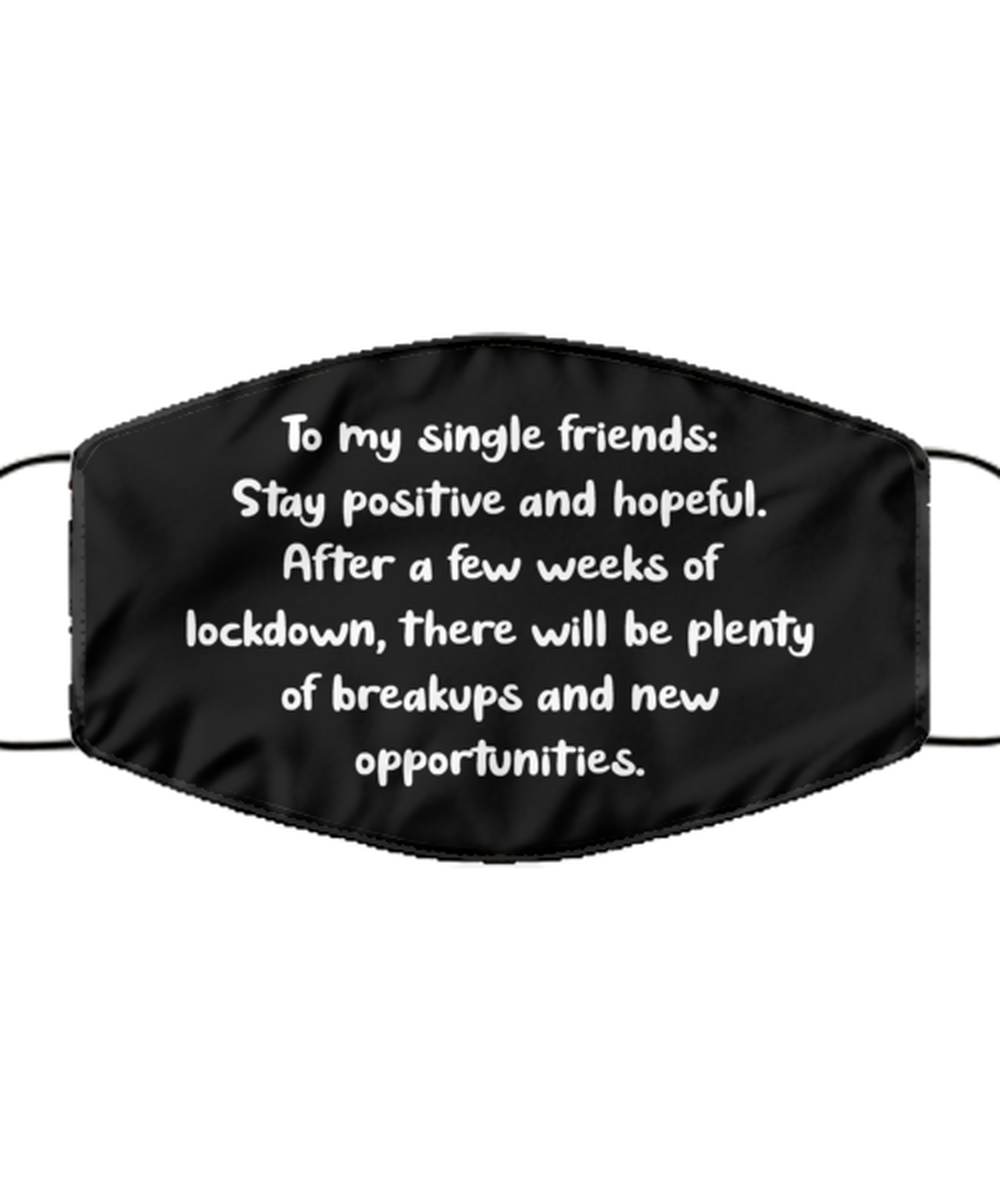 Merry Christmas Quarantine Black Face Mask, To my single friends: Stay positive and hopeful. After a few, Funny Xmas 2020 Gift Idea For Adult Men Women