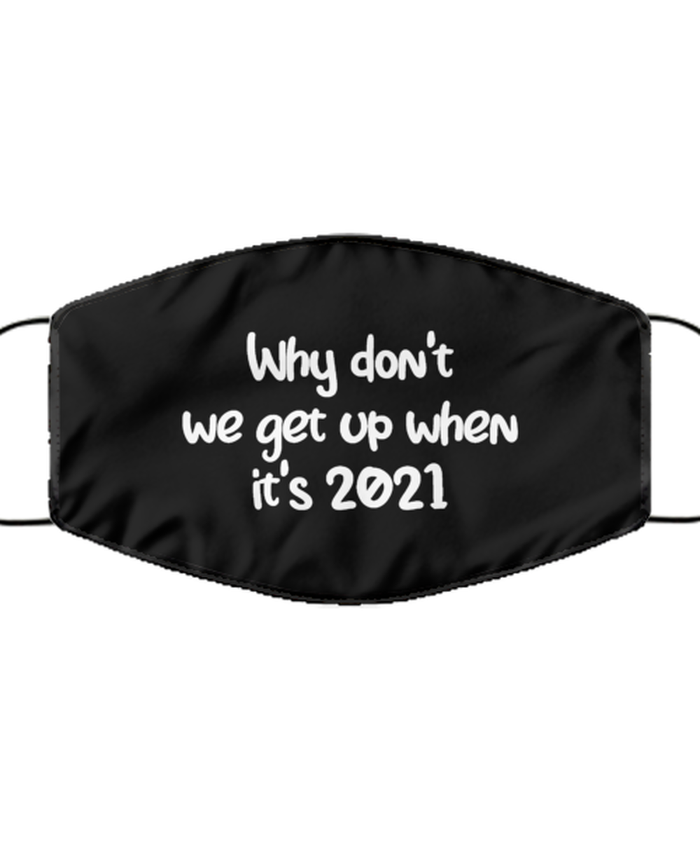 Merry Christmas Quarantine Black Face Mask, Why don't we get up when it's 2021, Funny Xmas 2020 Gift Idea For Adult Men Women
