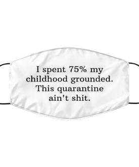 Merry Christmas Quarantine White Face Mask, I spent 75% my childhood grounded. This quarantine ain't shit, Funny Xmas 2020 Gift Idea For Adult Men Women