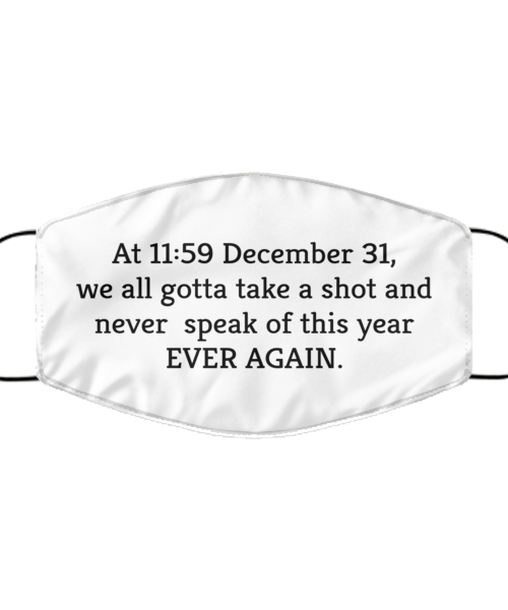 Merry Christmas Quarantine White Face Mask, At 11:59 December 31, we all gotta take a shot and never speak, Funny Xmas 2020 Gift Idea For Adult Men Women