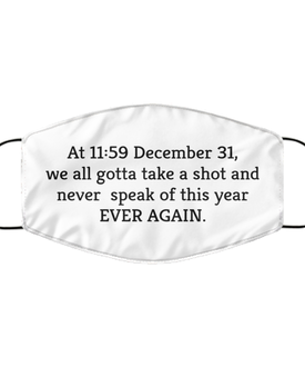 Merry Christmas Quarantine White Face Mask, At 11:59 December 31, we all gotta take a shot and never speak, Funny Xmas 2020 Gift Idea For Adult Men Women