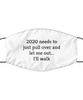 Merry Christmas Quarantine White Face Mask, 2020 needs to just pull over and let me out...I'll walk, Funny Xmas 2020 Gift Idea For Adult Men Women