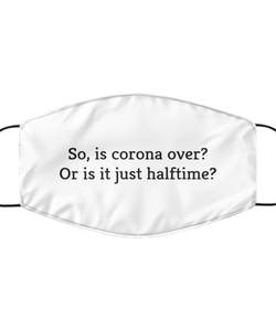 Merry Christmas Quarantine White Face Mask, So, is corona over? Or is it just halftime?, Funny Xmas 2020 Gift Idea For Adult Men Women