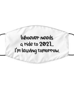 Merry Christmas Quarantine White Face Mask, Whoever needs a ride to 2021...I'm leaving tomorrow., Funny Xmas 2020 Gift Idea For Adult Men Women