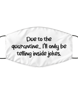 Merry Christmas Quarantine White Face Mask, Due to the quarantine...I'll only be telling inside jokes., Funny Xmas 2020 Gift Idea For Adult Men Women