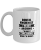 Dental hygienist Funny Mug, I'm just explaining why I'm right. Best Sarcasm Ceramic Cup, Unique Present For Coworker Men Women