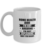 Home health aide Funny Mug, I'm just explaining why I'm right. Best Sarcasm Ceramic Cup, Unique Present For Coworker Men Women