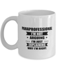 Paraprofessional Funny Mug, I'm just explaining why I'm right. Best Sarcasm Ceramic Cup, Unique Present For Coworker Men Women