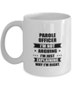 Parole officer Funny Mug, I'm just explaining why I'm right. Best Sarcasm Ceramic Cup, Unique Present For Coworker Men Women