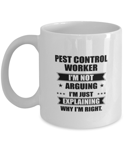 Image of Pest control worker Funny Mug, I'm just explaining why I'm right. Best Sarcasm Ceramic Cup, Unique Present For Coworker Men Women