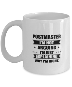 Postmaster Funny Mug, I'm just explaining why I'm right. Best Sarcasm Ceramic Cup, Unique Present For Coworker Men Women