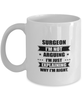 Surgeon Funny Mug, I'm just explaining why I'm right. Best Sarcasm Ceramic Cup, Unique Present For Coworker Men Women