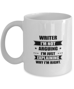Writer Funny Mug, I'm just explaining why I'm right. Best Sarcasm Ceramic Cup, Unique Present For Coworker Men Women