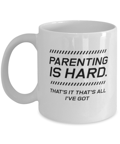 Image of Funny Dad Mug, Parenting Is Hard. That's It That's All I've Got, Sarcasm Birthday Gift For Father From Son Daughter, Daddy Christmas Gift