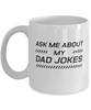 Funny Dad Mug, Ask Me About My Dad Jokes, Sarcasm Birthday Gift For Father From Son Daughter, Daddy Christmas Gift