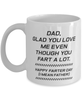 Funny Dad Mug, Dad, Glad You Love Me Even Though You Fart, Sarcasm Birthday Gift For Father From Son Daughter, Daddy Christmas Gift