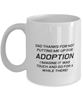 Funny Dad Mug, Dad Thanks For Not Putting Me Up For Adoption, Sarcasm Birthday Gift For Father From Son Daughter, Daddy Christmas Gift