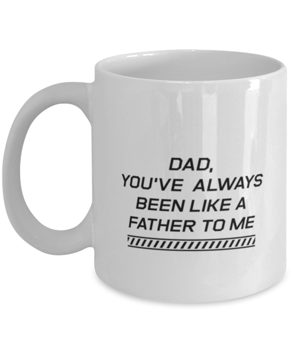 Funny Dad Mug, Dad, You've Always Been Like A Father To Me, Sarcasm Birthday Gift For Father From Son Daughter, Daddy Christmas Gift