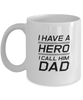 Funny Dad Mug, I Have A Hero I Call Him Dad, Sarcasm Birthday Gift For Father From Son Daughter, Daddy Christmas Gift