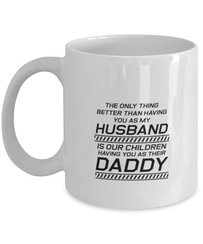 Image of Funny Dad Mug, The Only Thing Better Than Having You As My Husband, Sarcasm Birthday Gift For Father From Son Daughter, Daddy Christmas Gift