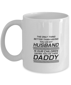 Funny Dad Mug, The Only Thing Better Than Having You As My Husband, Sarcasm Birthday Gift For Father From Son Daughter, Daddy Christmas Gift