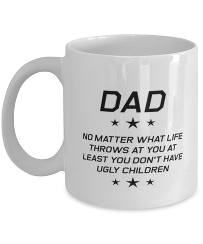 Image of Funny Dad Mug, Dad No Matter What Life Throws At You, Sarcasm Birthday Gift For Father From Son Daughter, Daddy Christmas Gift