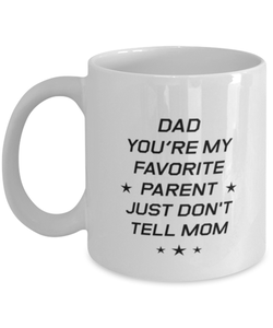 Funny Dad Mug, Dad You're My Favorite Parent Just Don't Tell Mom, Sarcasm Birthday Gift For Father From Son Daughter, Daddy Christmas Gift