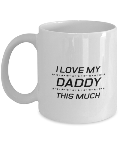Image of Funny Dad Mug, I Love My Daddy This Much, Sarcasm Birthday Gift For Father From Son Daughter, Daddy Christmas Gift