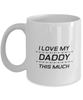 Funny Dad Mug, I Love My Daddy This Much, Sarcasm Birthday Gift For Father From Son Daughter, Daddy Christmas Gift